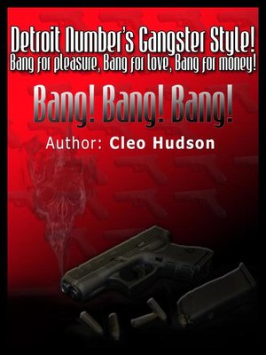 cover image of Detroit Number's Gangster Style! Bang for Pleasure! Bang for Love! Bang for Money! Bang! Bang! Bang!